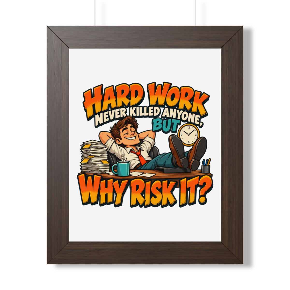 Framed Poster — "Hard Work Never Killed Anyone But Why Risk It" Humorous Office Wall Art