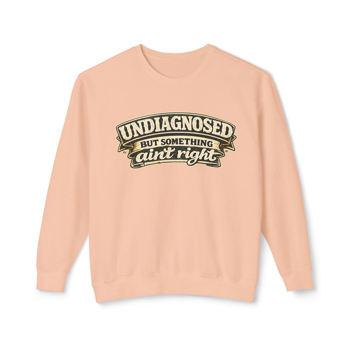 Undiagnosed But Something Ain't Right Sweatshirt — Peachy, S | The ClawMark Store