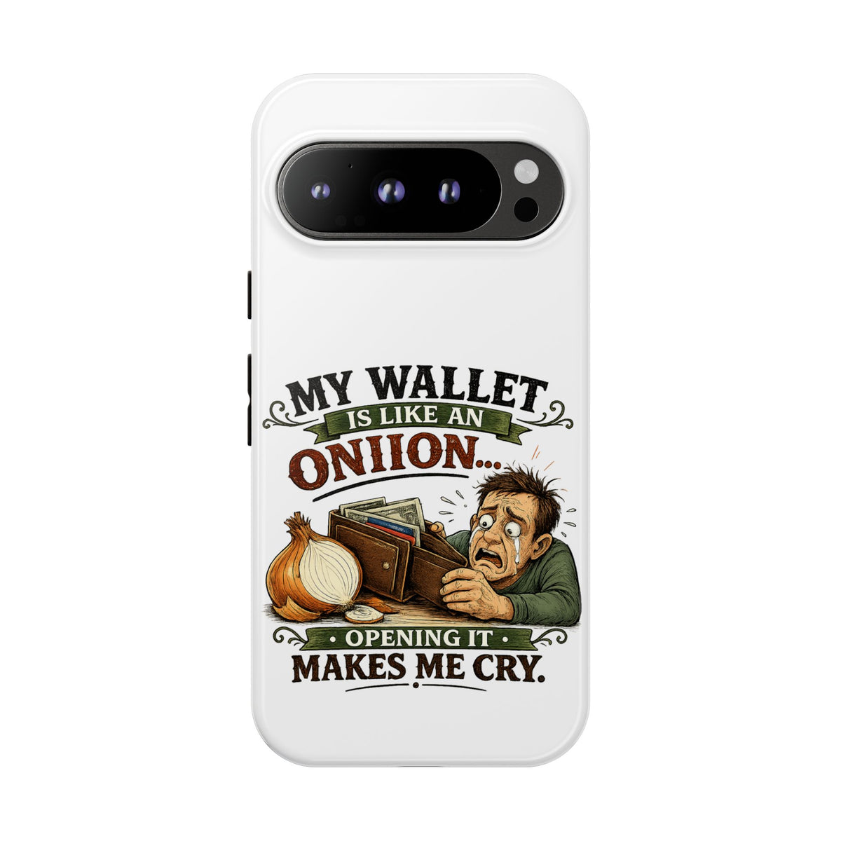 My Wallet Is Like An Onion, Opening It Makes Me Cry — Phone Case