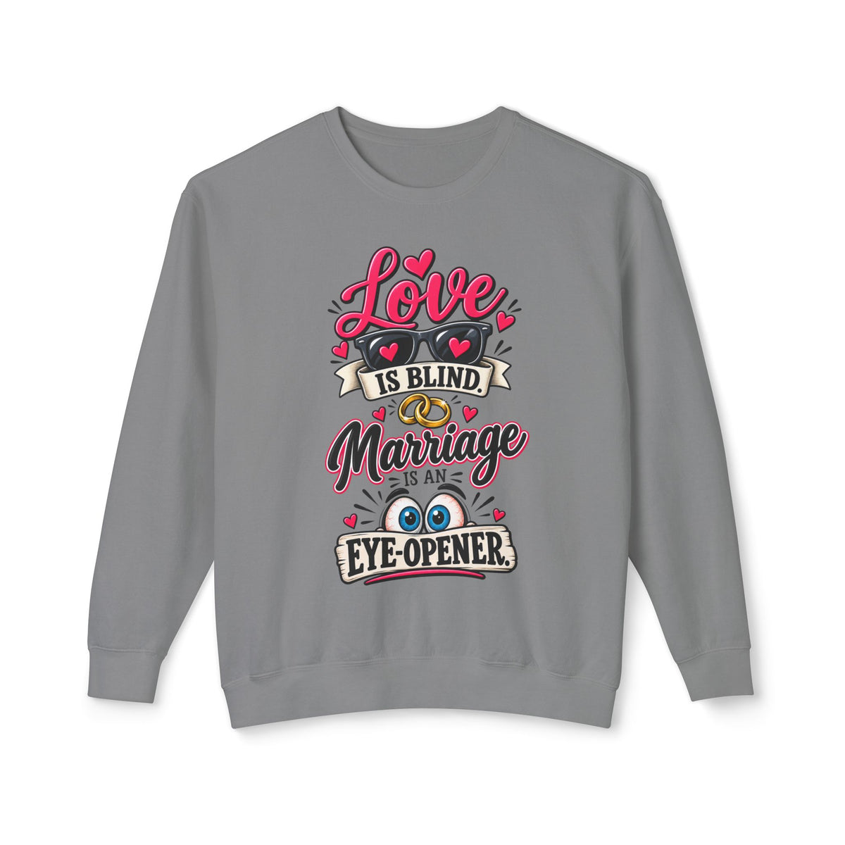 "Love is Blind, Marriage is an Eye-Opener" Sweatshirt