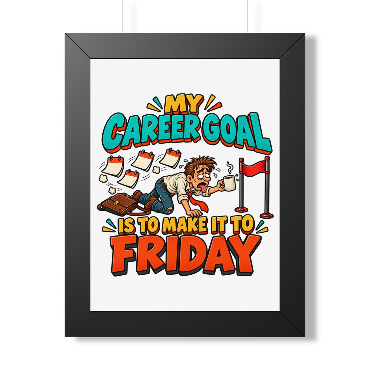 Framed Poster — "My Career Goal Is To Make It To Friday" Humorous Office Wall Art