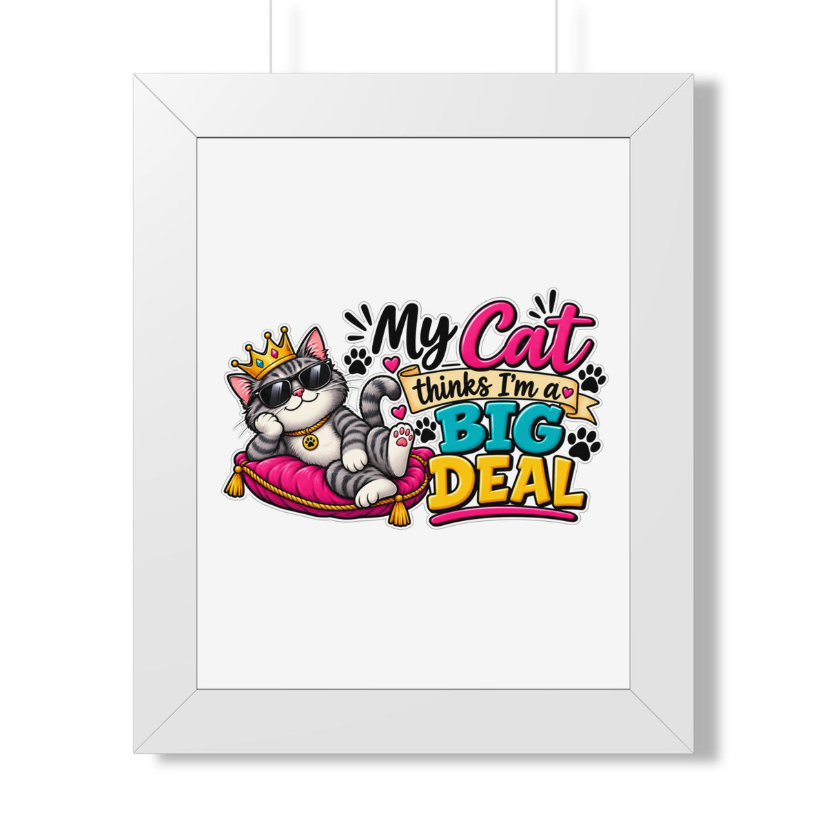"My Cat Thinks I’m a Big Deal" Framed Poster — White, 11" x 14" | The ClawMark Store