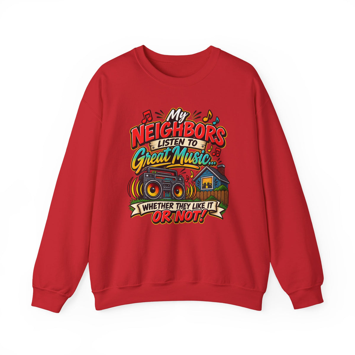"My Neighbors Listen to Great Music Whether They Like It or Not" Sweatshirt — S, Red | The ClawMark Store
