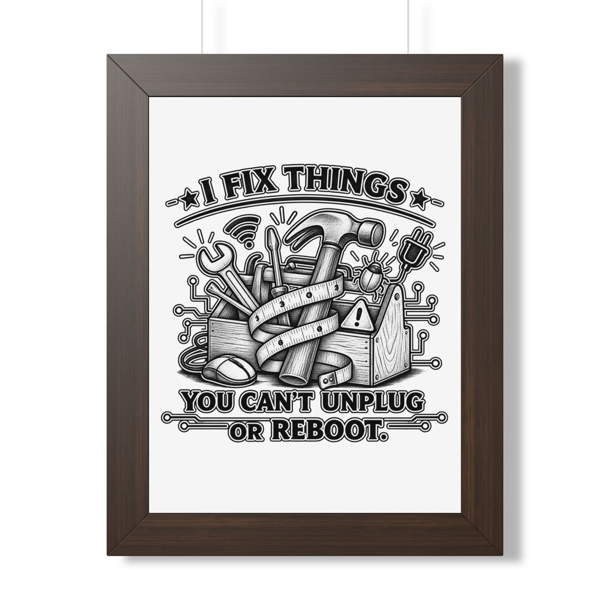 "I Fix Things You Can't Unplug or Reboot" Framed Poster — Walnut, 12″ x 16″ | The ClawMark Store