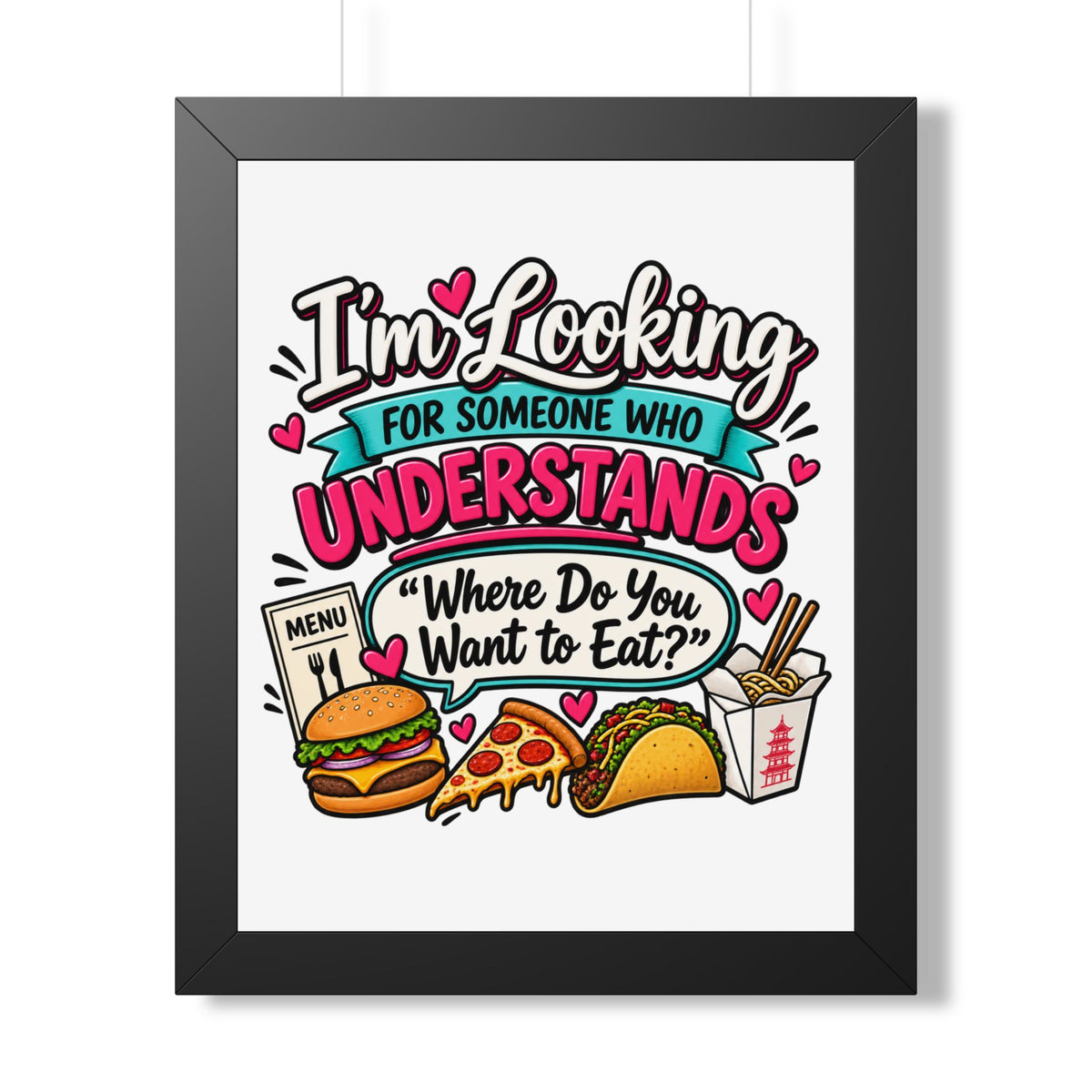 "I'm Looking For Someone Who Understands 'Where Do You Want to Eat?'" Poster — Black, 16″ x 20″ | The ClawMark Store