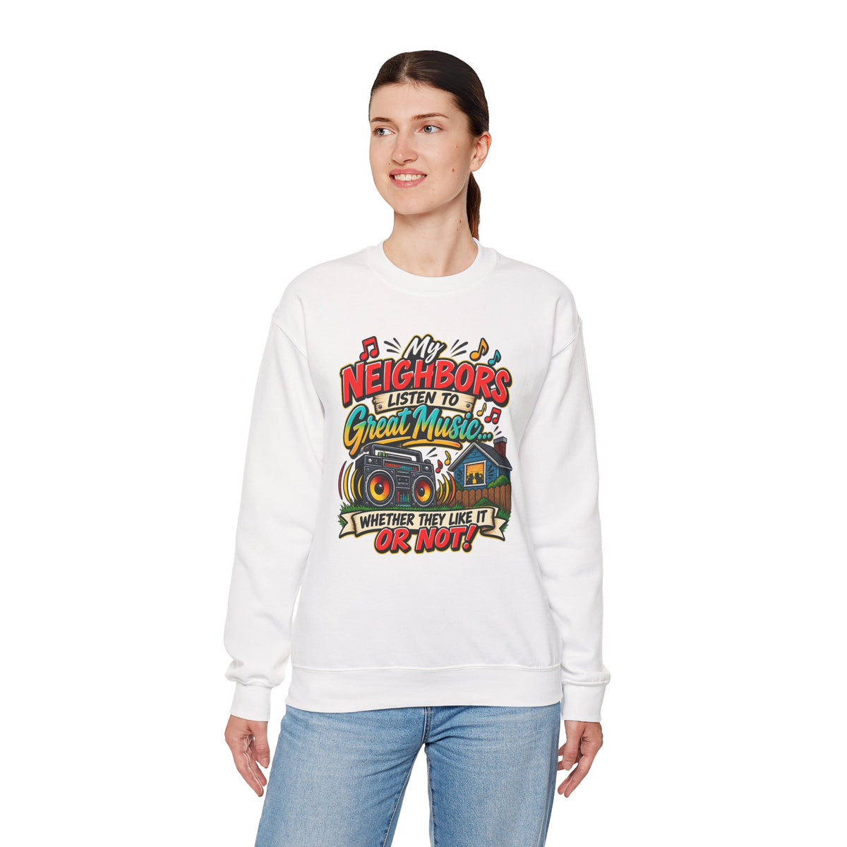 "My Neighbors Listen to Great Music Whether They Like It or Not" Sweatshirt — product photo 3 | The ClawMark Store