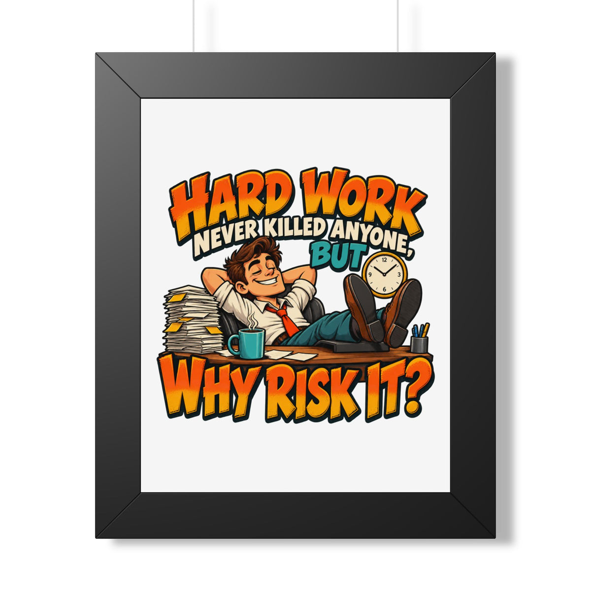 Framed Poster — "Hard Work Never Killed Anyone But Why Risk It" Humorous Office Wall Art