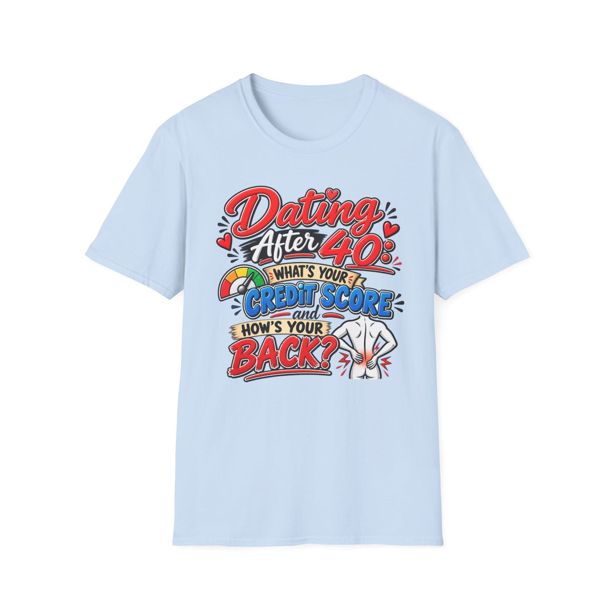 "Dating After 40: What’s Your Credit Score and How's your Back?" T-Shirt — Light Blue, S | The ClawMark Store