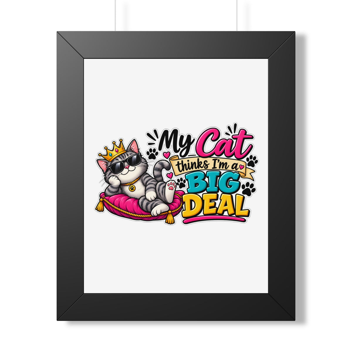 "My Cat Thinks I’m a Big Deal" Framed Poster — Black, 11" x 14" | The ClawMark Store