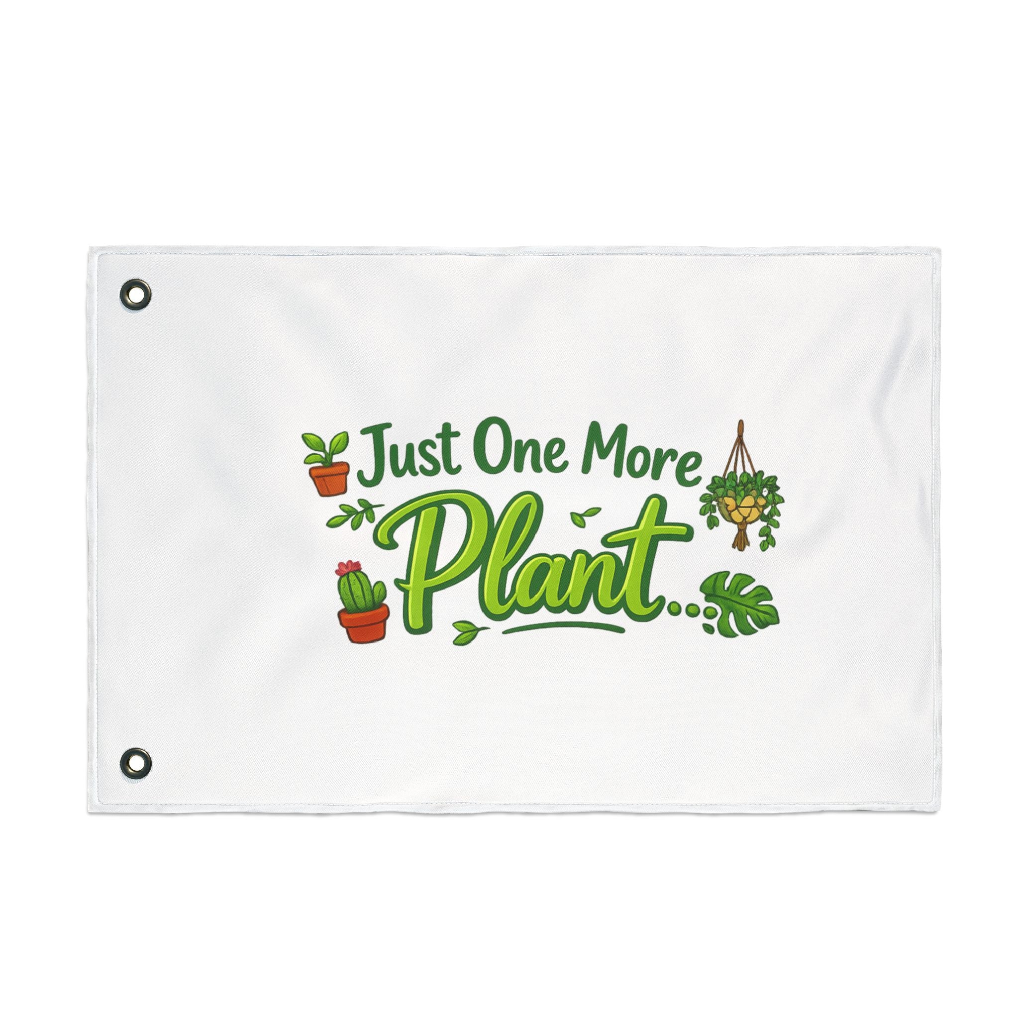Just One More Plant | Double Sided Flag | Gardening Decor