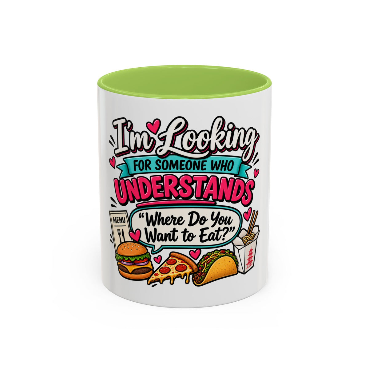 I'm Looking For Someone Who Understands 'Where Do You Want to Eat?' — Mug — Light Green, 11oz | The ClawMark Store
