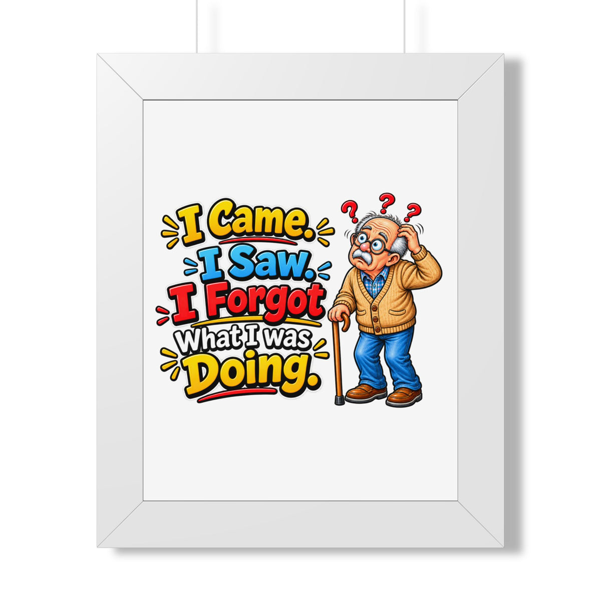 "I Came. I Saw. I Forgot What I Was Doing." Framed Poster — White, 11" x 14" | The ClawMark Store