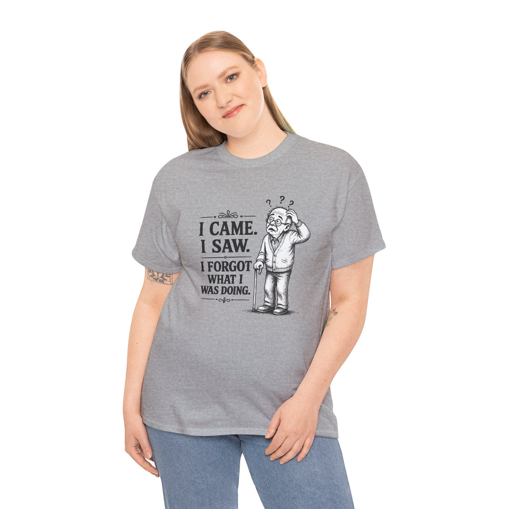 I Came, I Saw, I Forgot What I Was Doing | T-Shirt | Funny Forgetful Tee