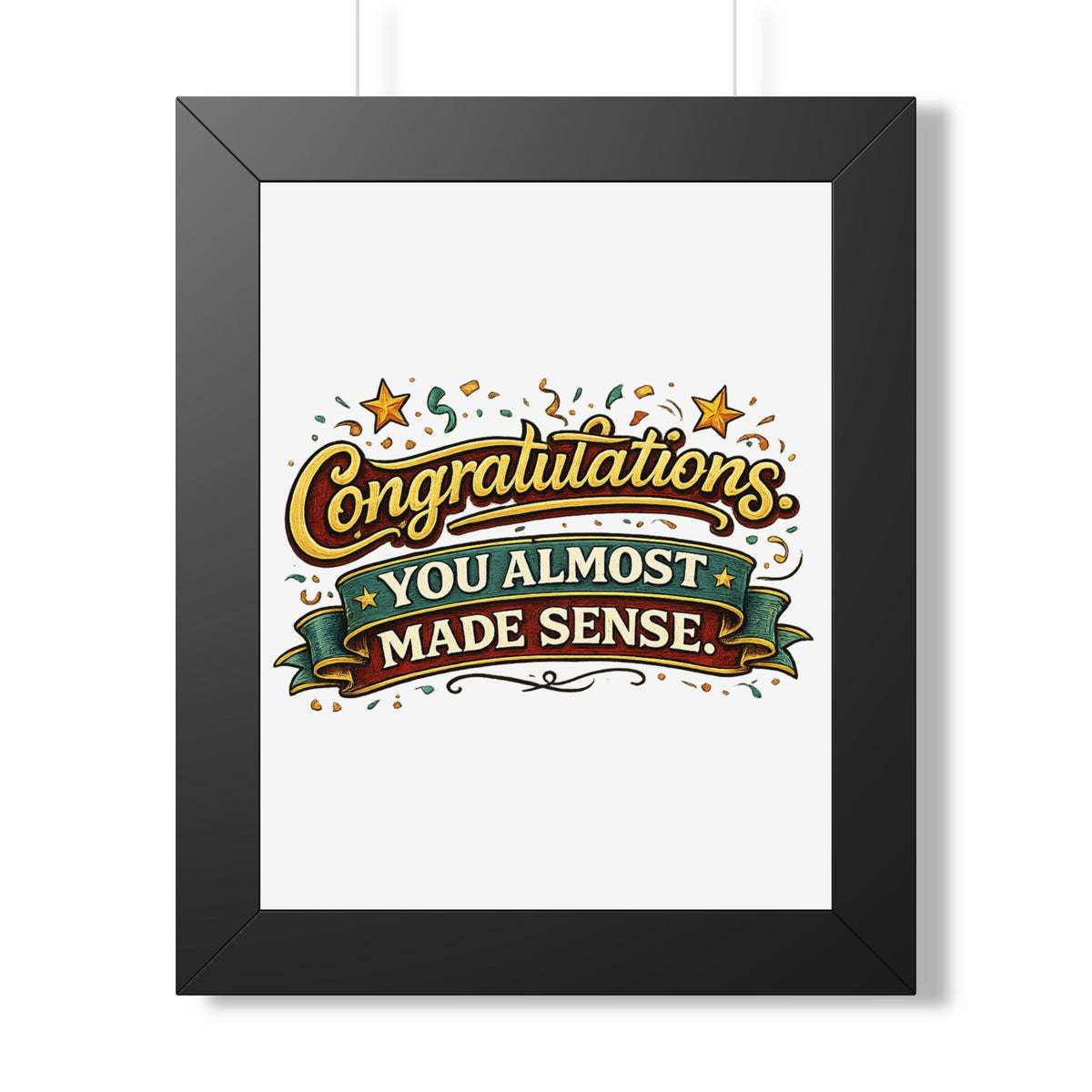 "Congratulations You Almost Made Sense" Framed Poster — Black, 11" x 14" | The ClawMark Store