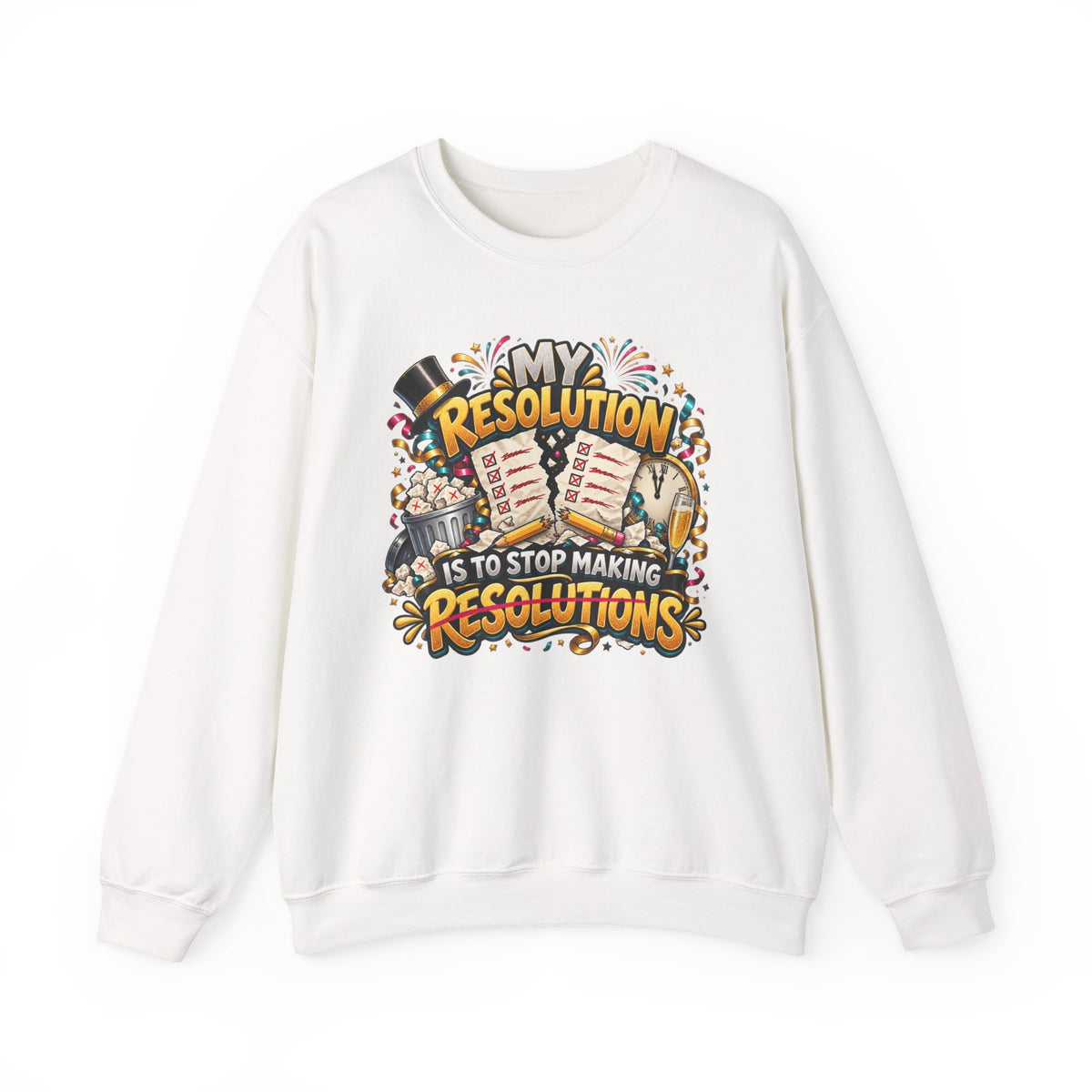 Crewneck Sweatshirt — "My Resolution Is To Stop Making Resolutions" New Year Graphic