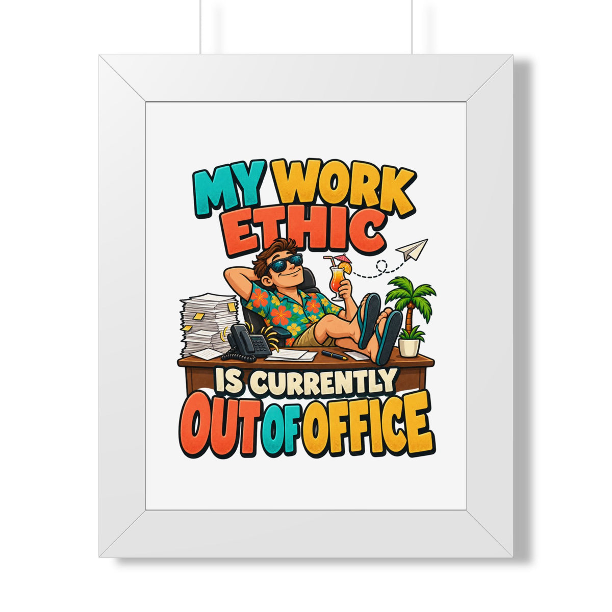 Framed Poster - "My Work Ethic Is Currently Out Of Office" Humorous Wall Art