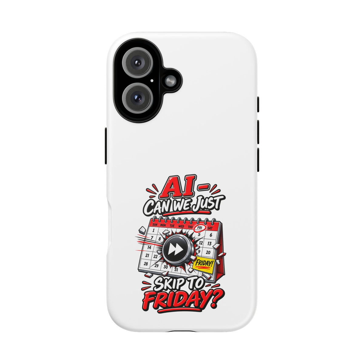 "AI - Can we just Skip to Friday" Phone Case — iPhone 16, Matte | The ClawMark Store
