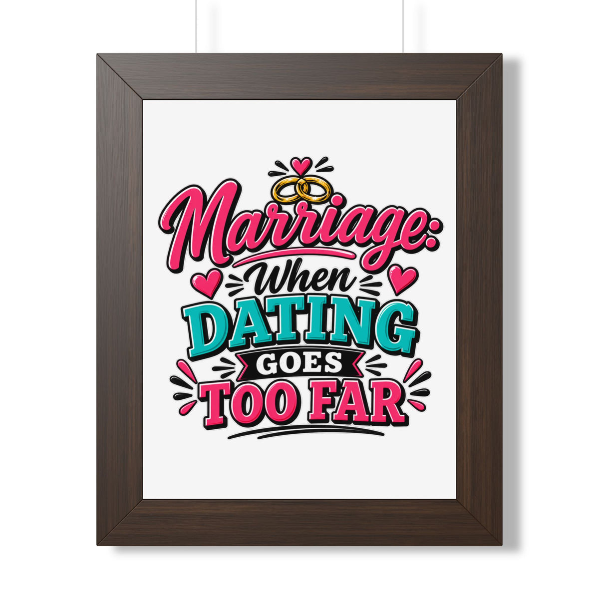 "Marriage: When Dating Goes Too Far" Framed Poster — Walnut, 11" x 14" | The ClawMark Store