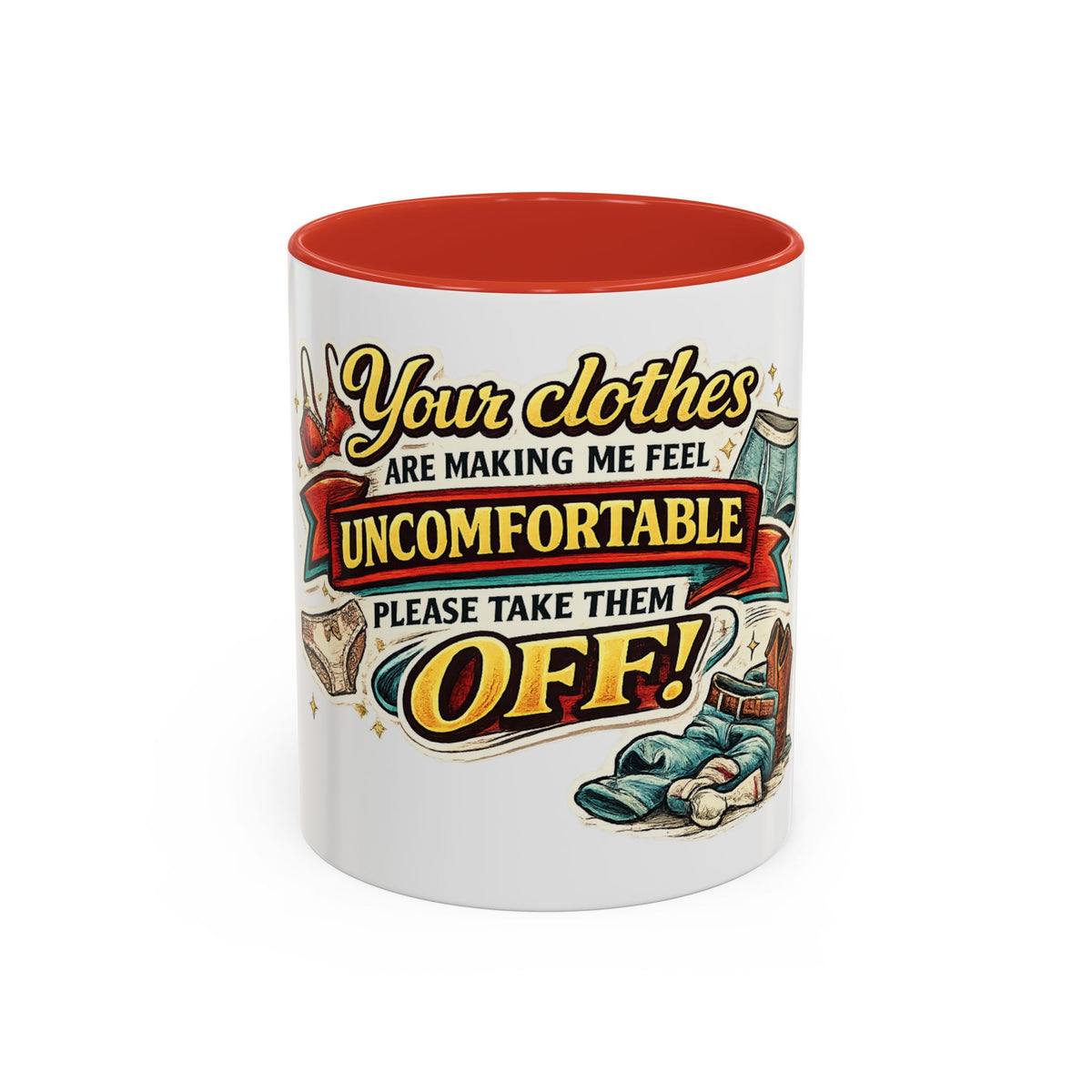 "Your Clothes Are Making Me Feel Uncomfortable, Please Take Them Off!" Mug — Red, 11oz | The ClawMark Store
