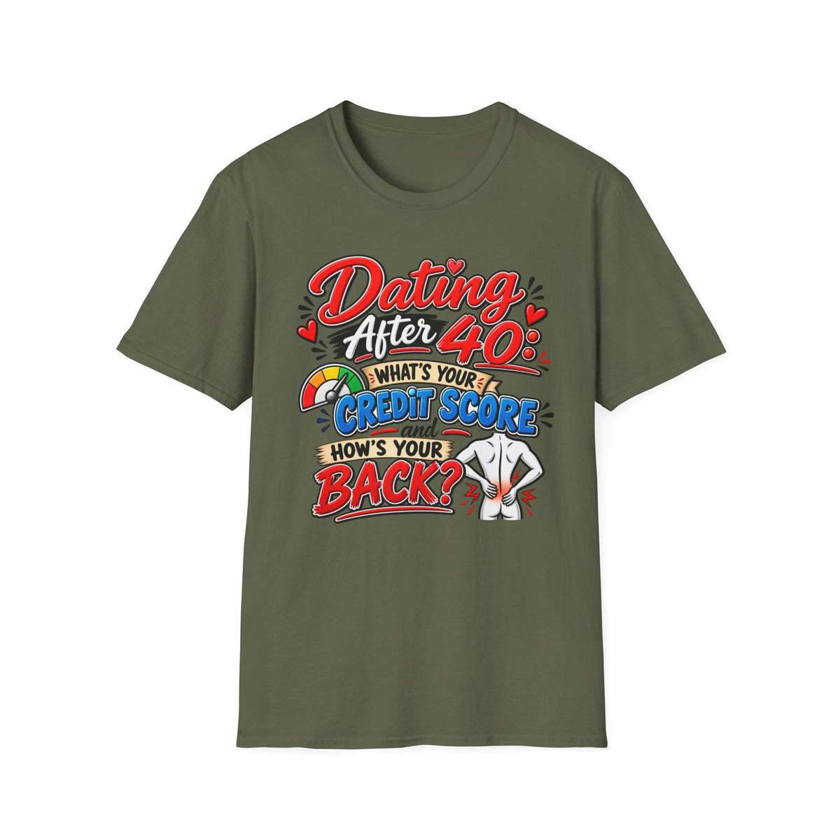 "Dating After 40: What’s Your Credit Score and How's your Back?" T-Shirt — Military Green, S | The ClawMark Store