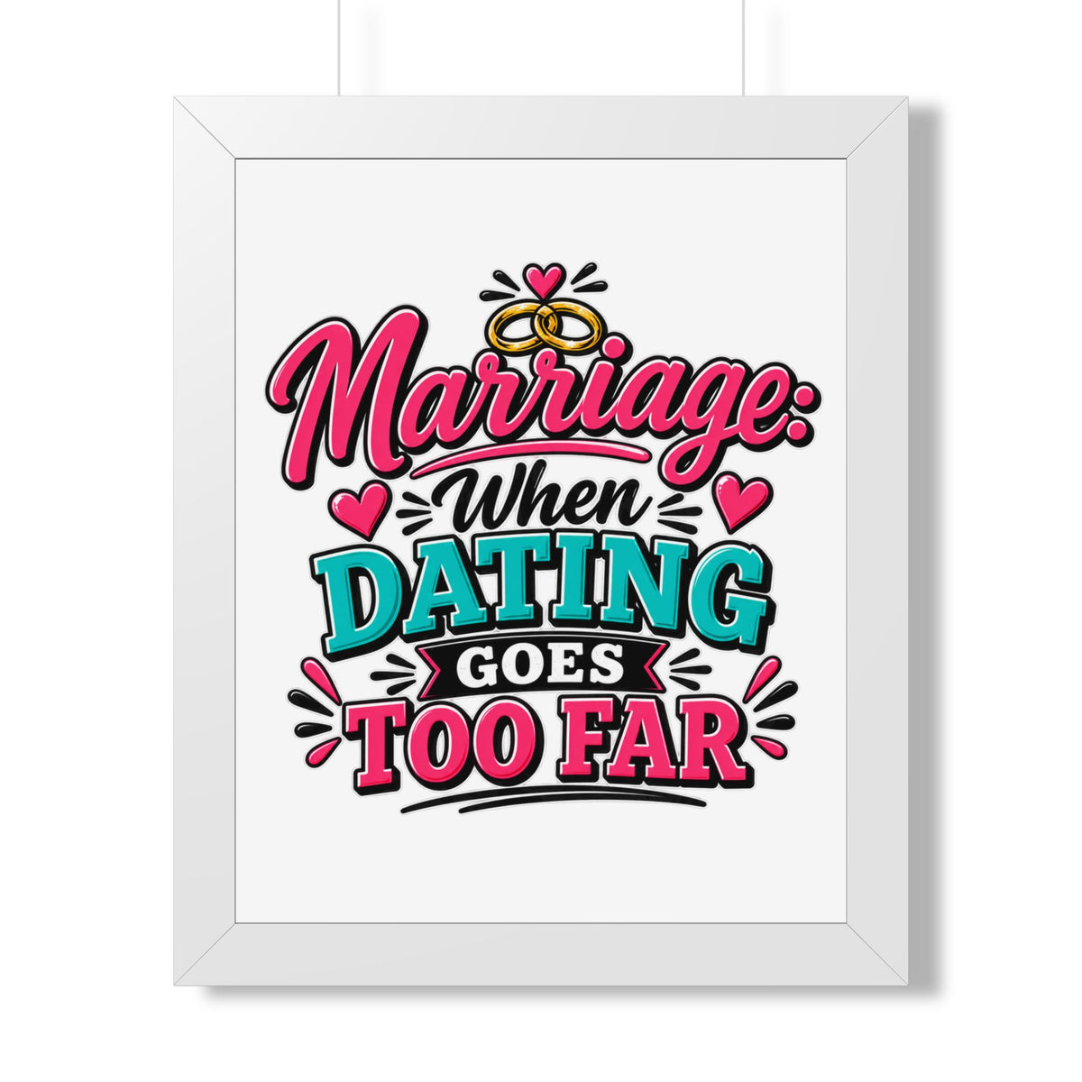 "Marriage: When Dating Goes Too Far" Framed Poster — White, 16″ x 20″ | The ClawMark Store