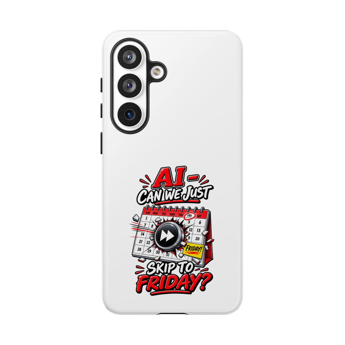 "AI - Can we just Skip to Friday" Phone Case — Samsung Galaxy S26 Plus, Glossy | The ClawMark Store