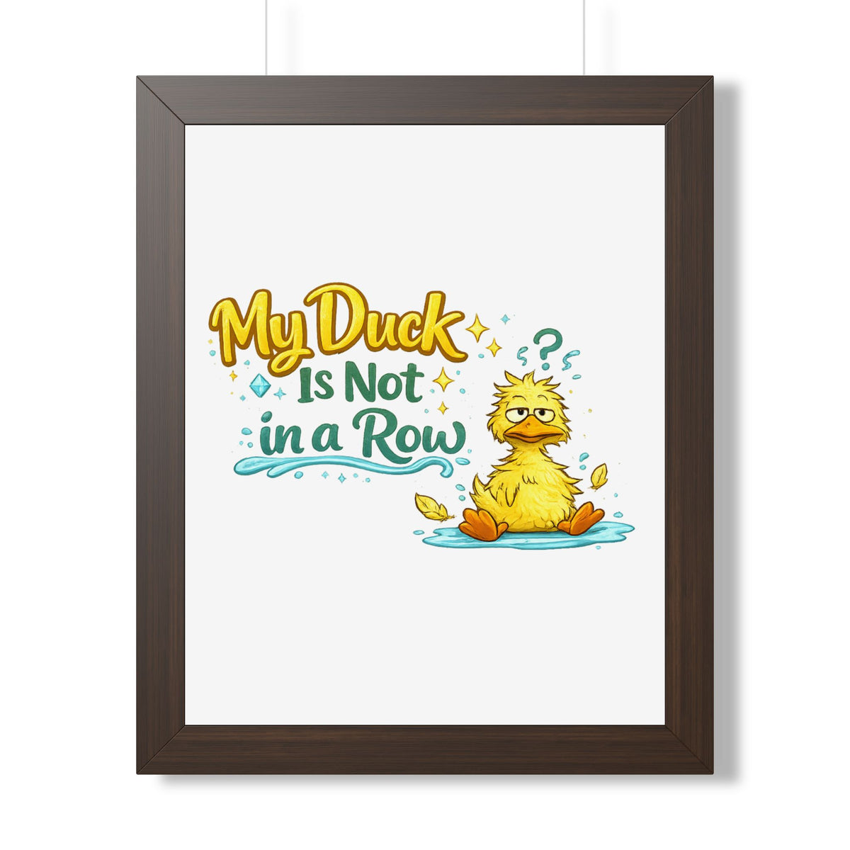 "My Duck Is Not in a Row" Framed Poster — Walnut, 16″ x 20″ | The ClawMark Store
