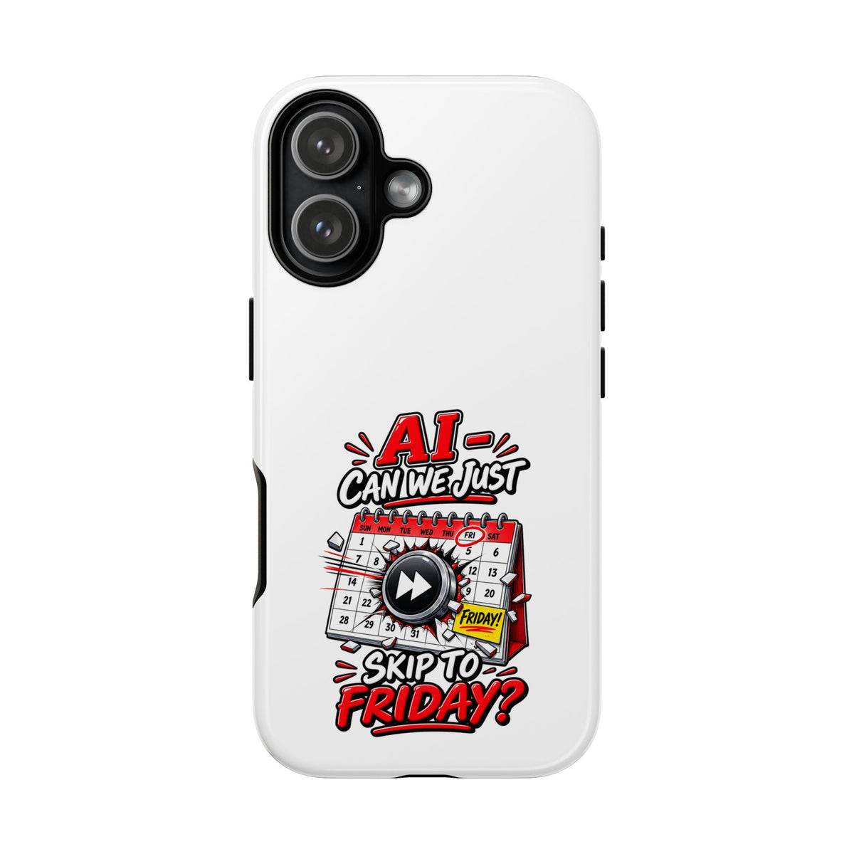 "AI - Can we just Skip to Friday" Phone Case — iPhone 17, Glossy | The ClawMark Store