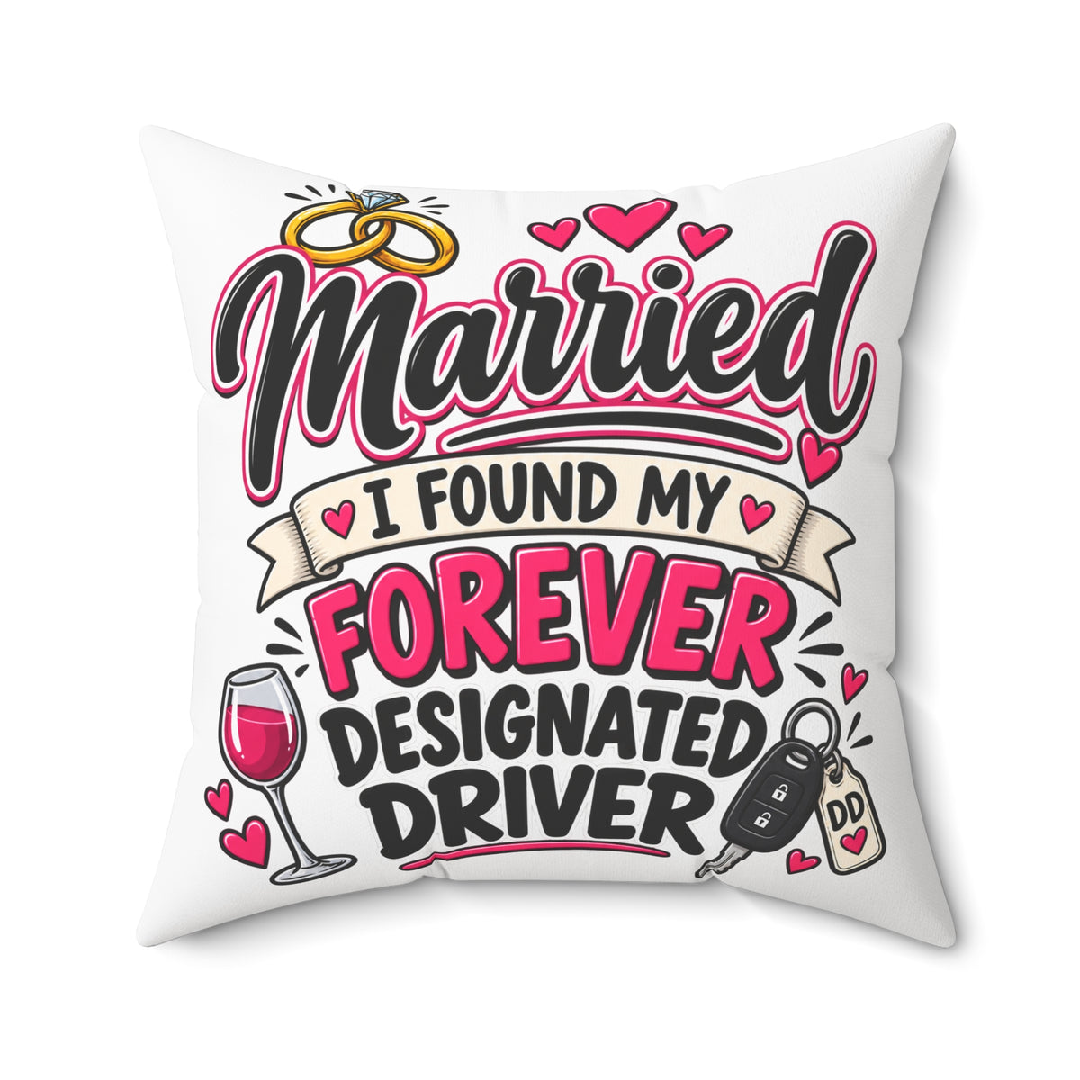 Married - I Found My Forever Designated Driver Pillow — 26" × 26" | The ClawMark Store