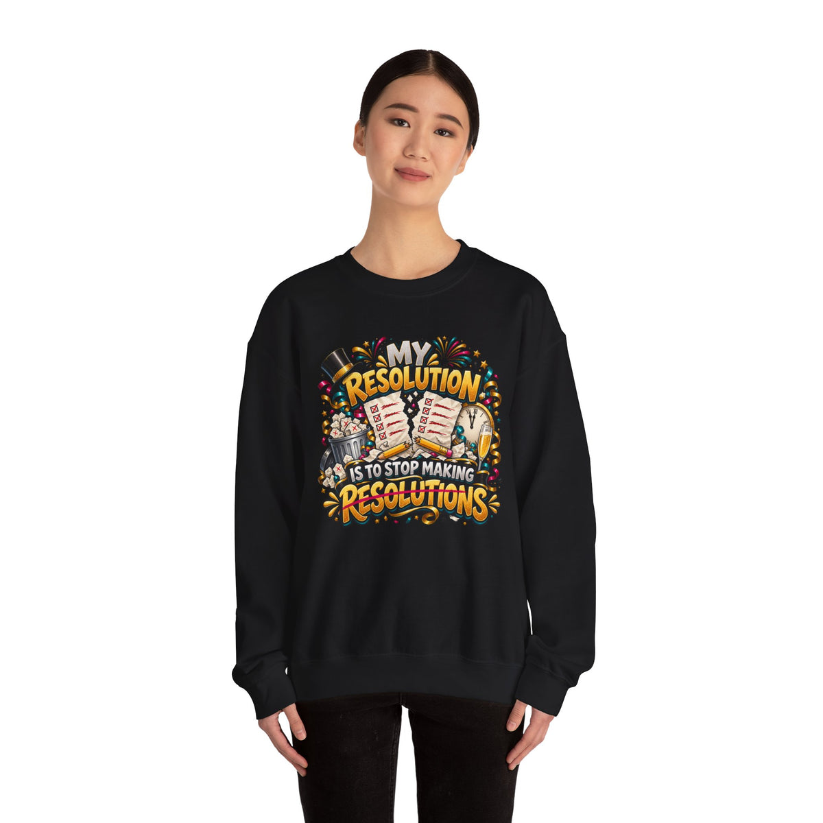 Crewneck Sweatshirt — "My Resolution Is To Stop Making Resolutions" New Year Graphic