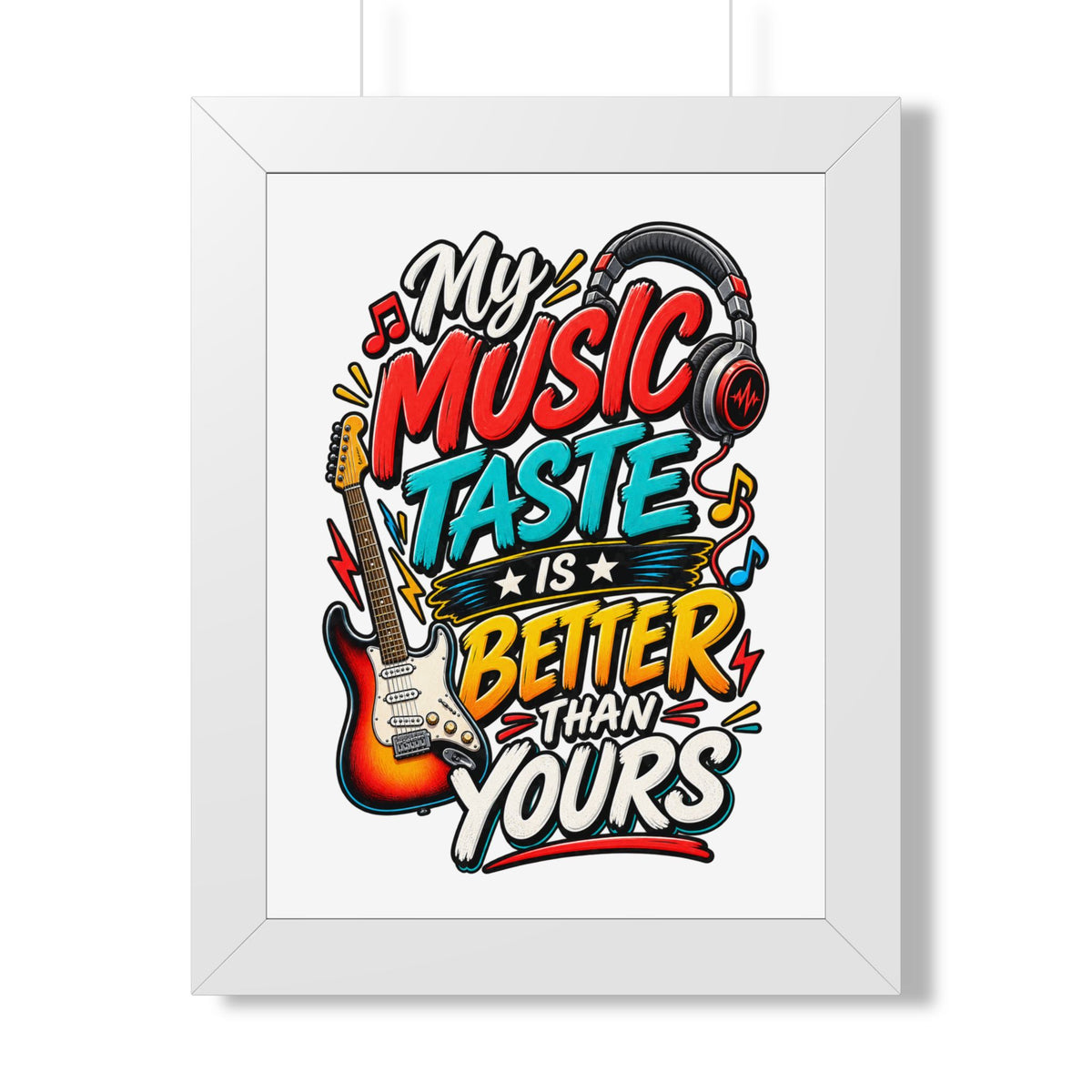 "My Music Taste Is Better Than Yours" Framed Poster — White, 12″ x 16″ | The ClawMark Store