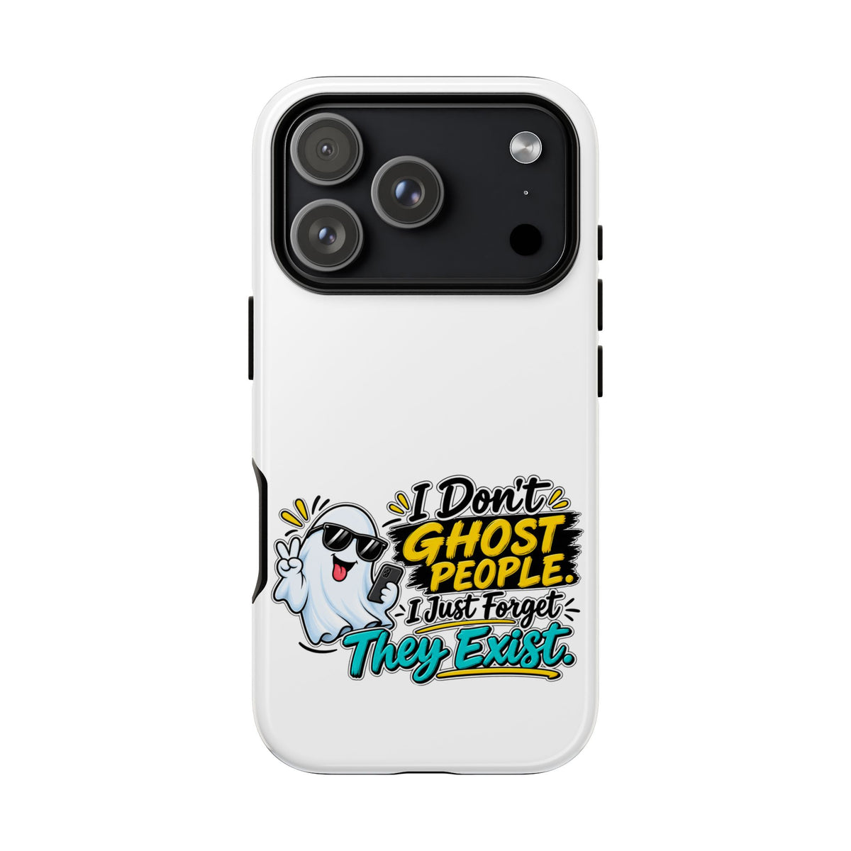 "I Don't Ghost People, I Just Forget They Exist" Phone Case — iPhone 17 Pro, Glossy | The ClawMark Store