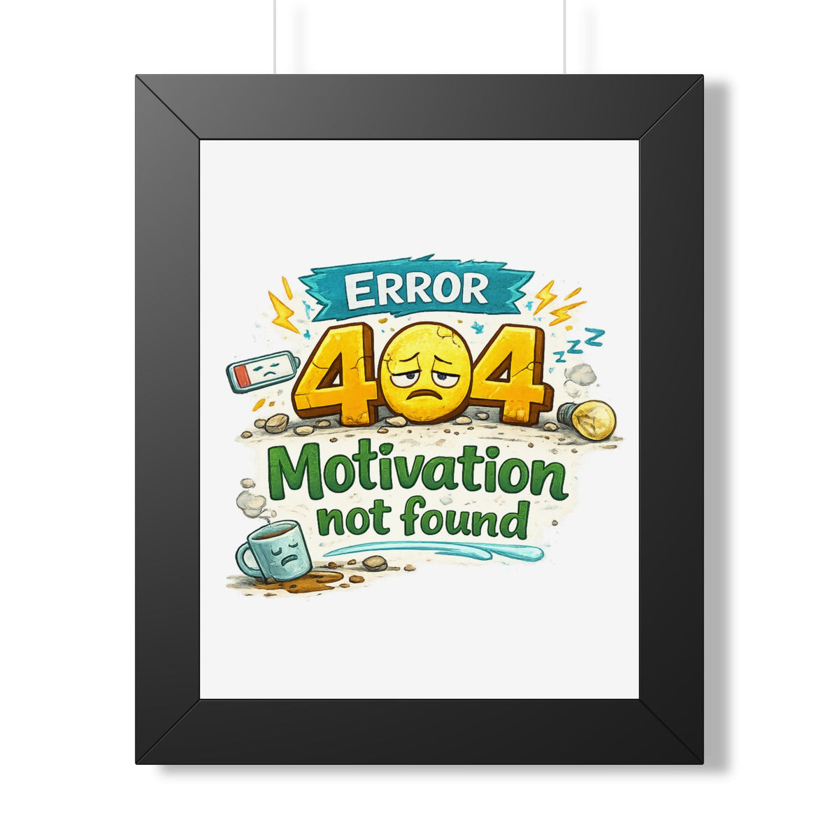 Error 404 Motivation Not Found — Framed Poster — Black, 11" x 14" | The ClawMark Store