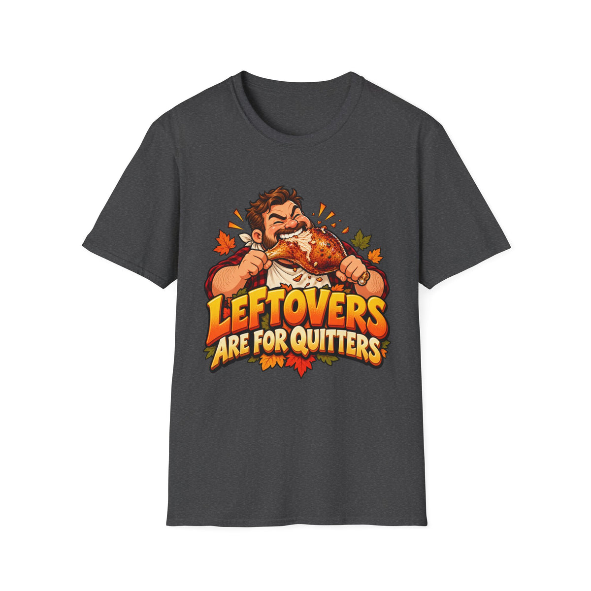 Thanksgiving T-Shirt - 'Leftovers Are For Quitters' Funny Turkey Feast Shirt