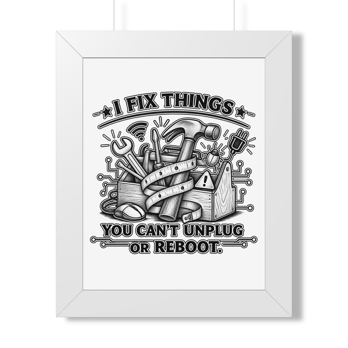 "I Fix Things You Can't Unplug or Reboot" Framed Poster — White, 11" x 14" | The ClawMark Store