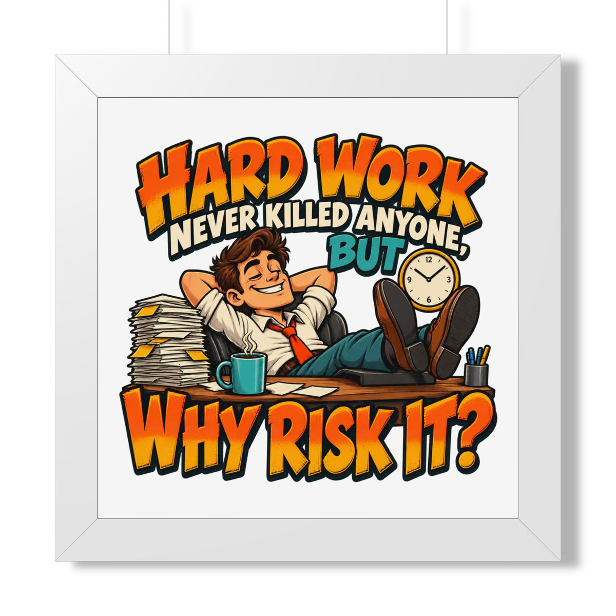Framed Poster — "Hard Work Never Killed Anyone But Why Risk It" Humorous Office Wall Art