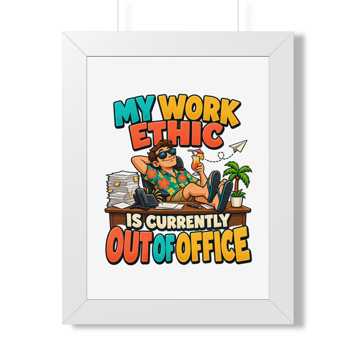 Framed Poster - "My Work Ethic Is Currently Out Of Office" Humorous Wall Art