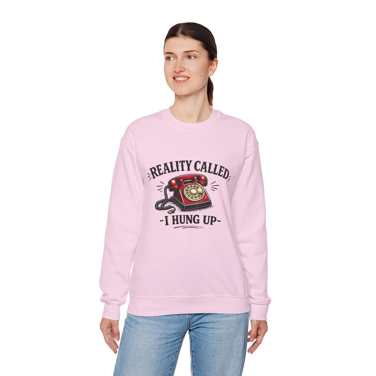 "Reality Called, I Hung Up" Sweatshirt
