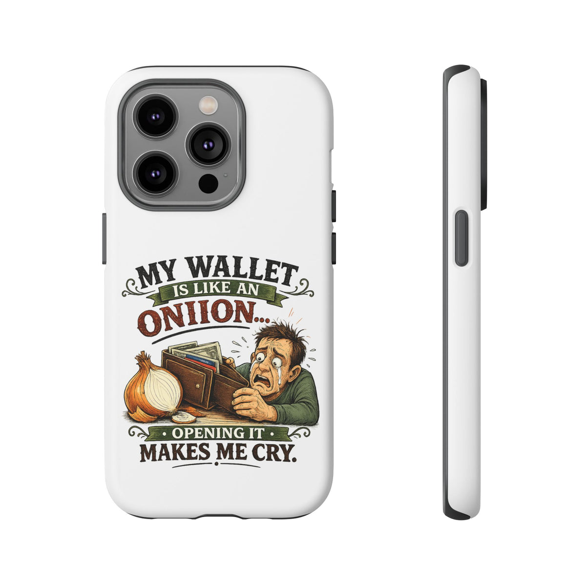 My Wallet Is Like An Onion, Opening It Makes Me Cry — Phone Case — product photo 28 | The ClawMark Store