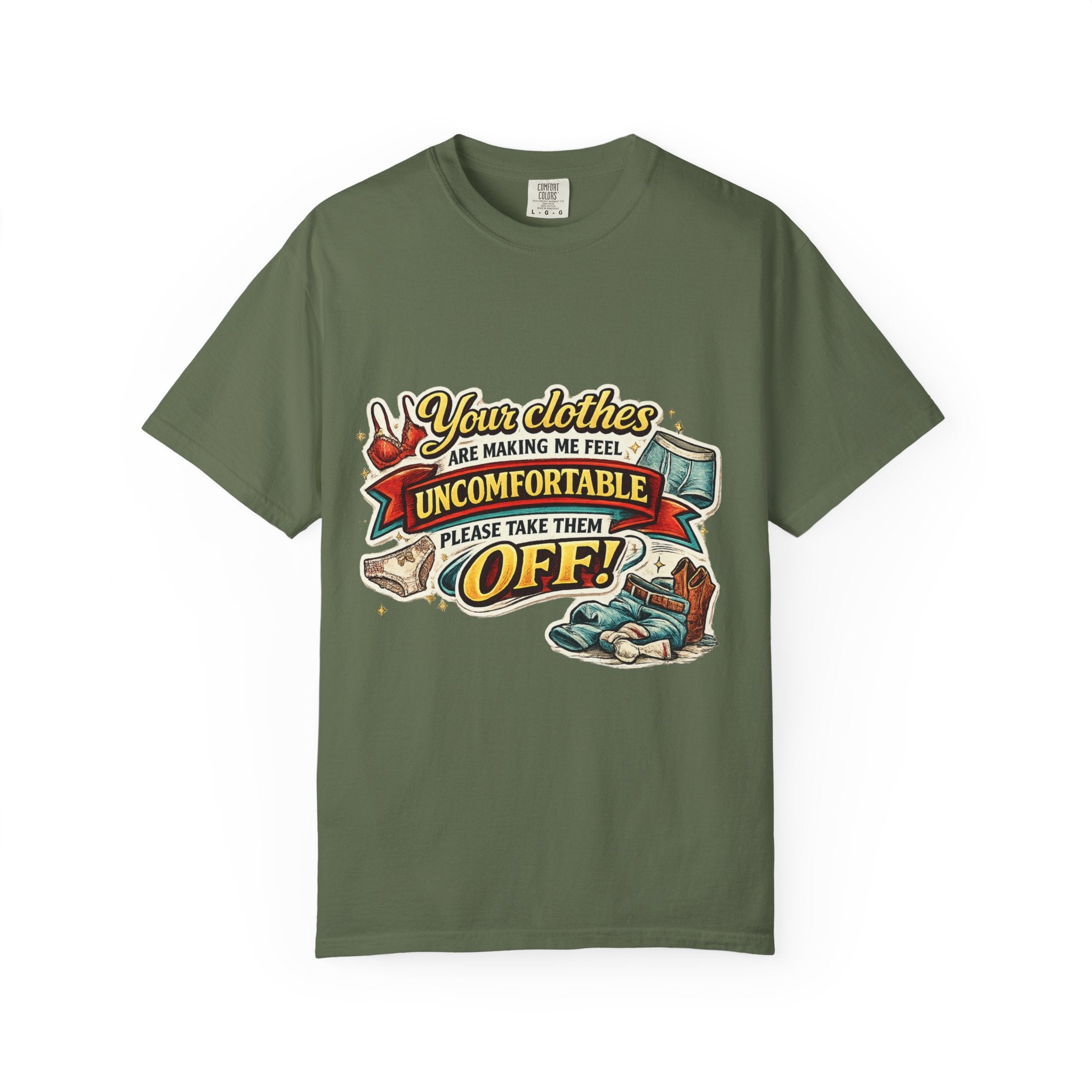 Your Clothes Are Making Me Feel Uncomfortable - Please Take Them Off | T-shirt | Humorous Graphic Tee