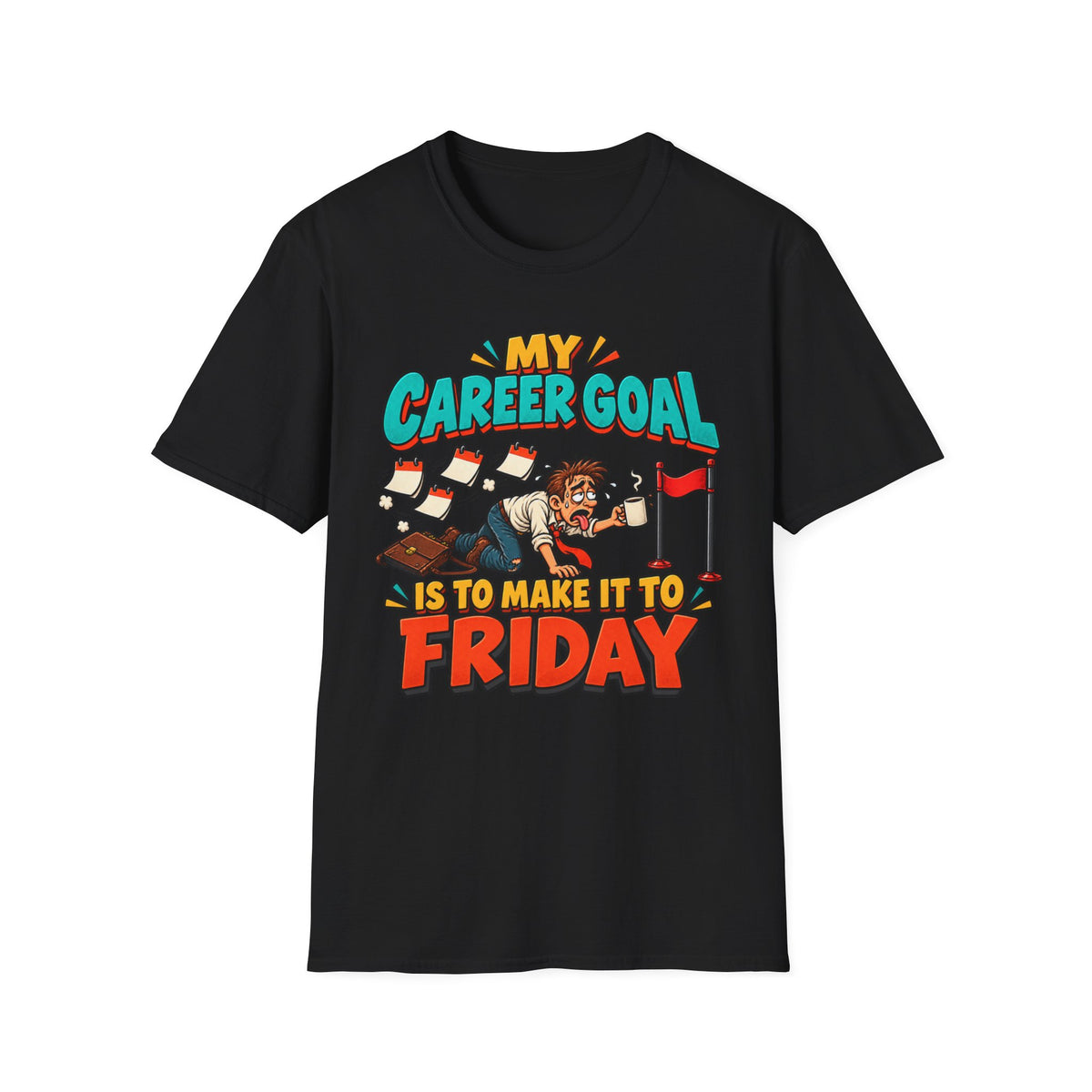Funny "My Career Goal Is To Make It To Friday" T-Shirt