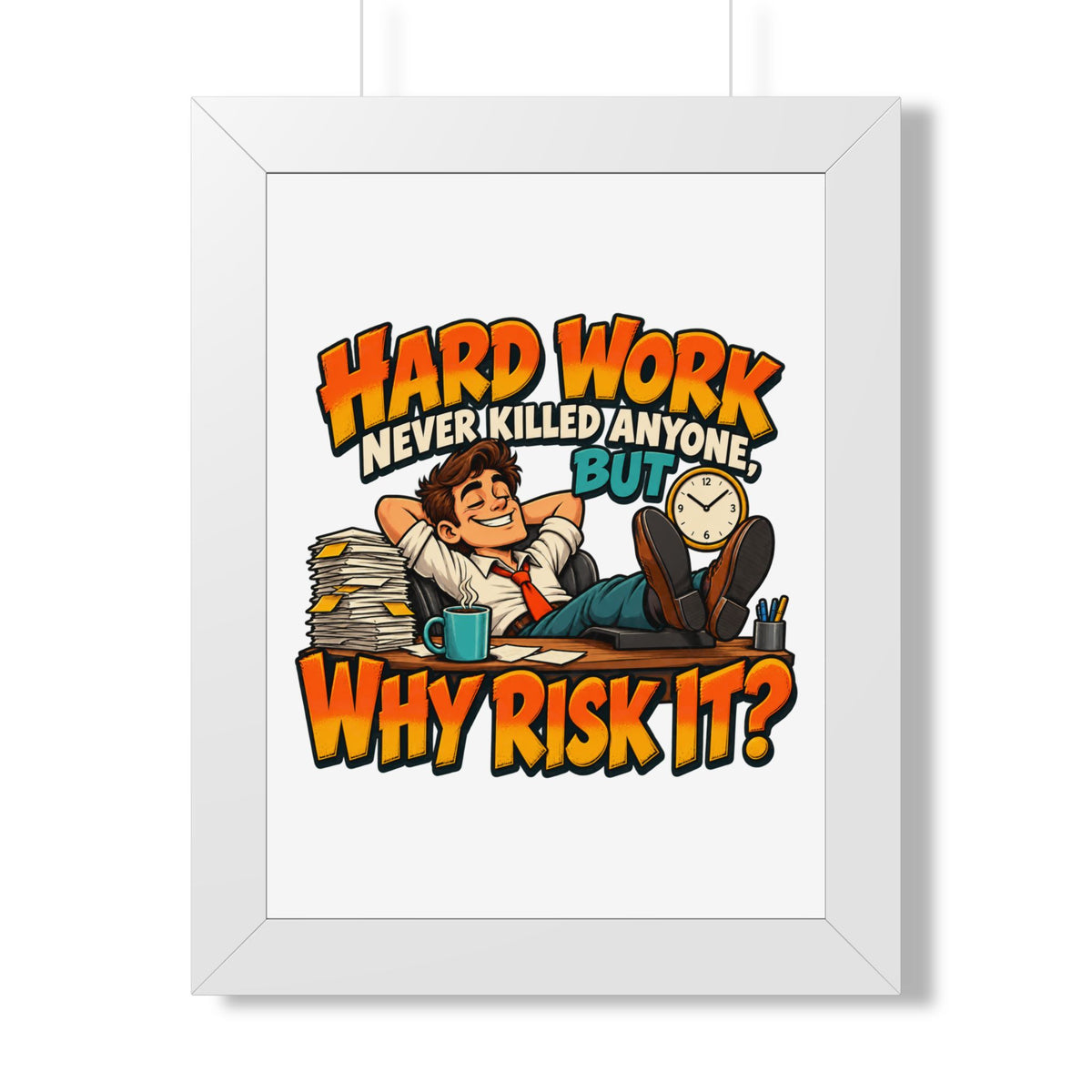 Framed Poster — "Hard Work Never Killed Anyone But Why Risk It" Humorous Office Wall Art