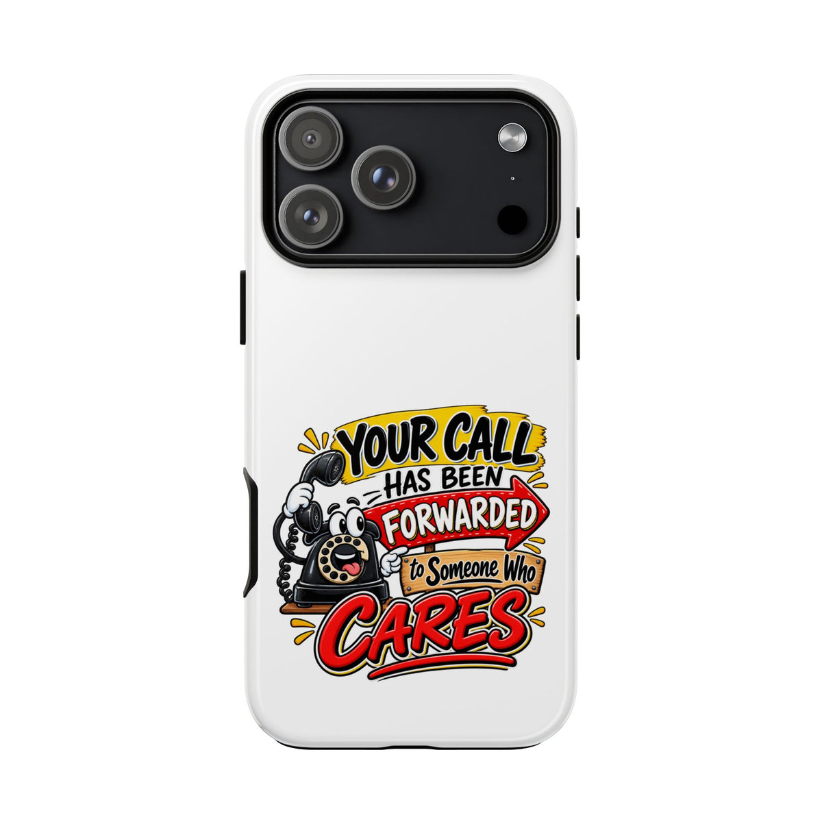 "Your Call Has Been Forwarded to Someone Who Cares" Phone Case — iPhone 17 Pro Max, Glossy | The ClawMark Store