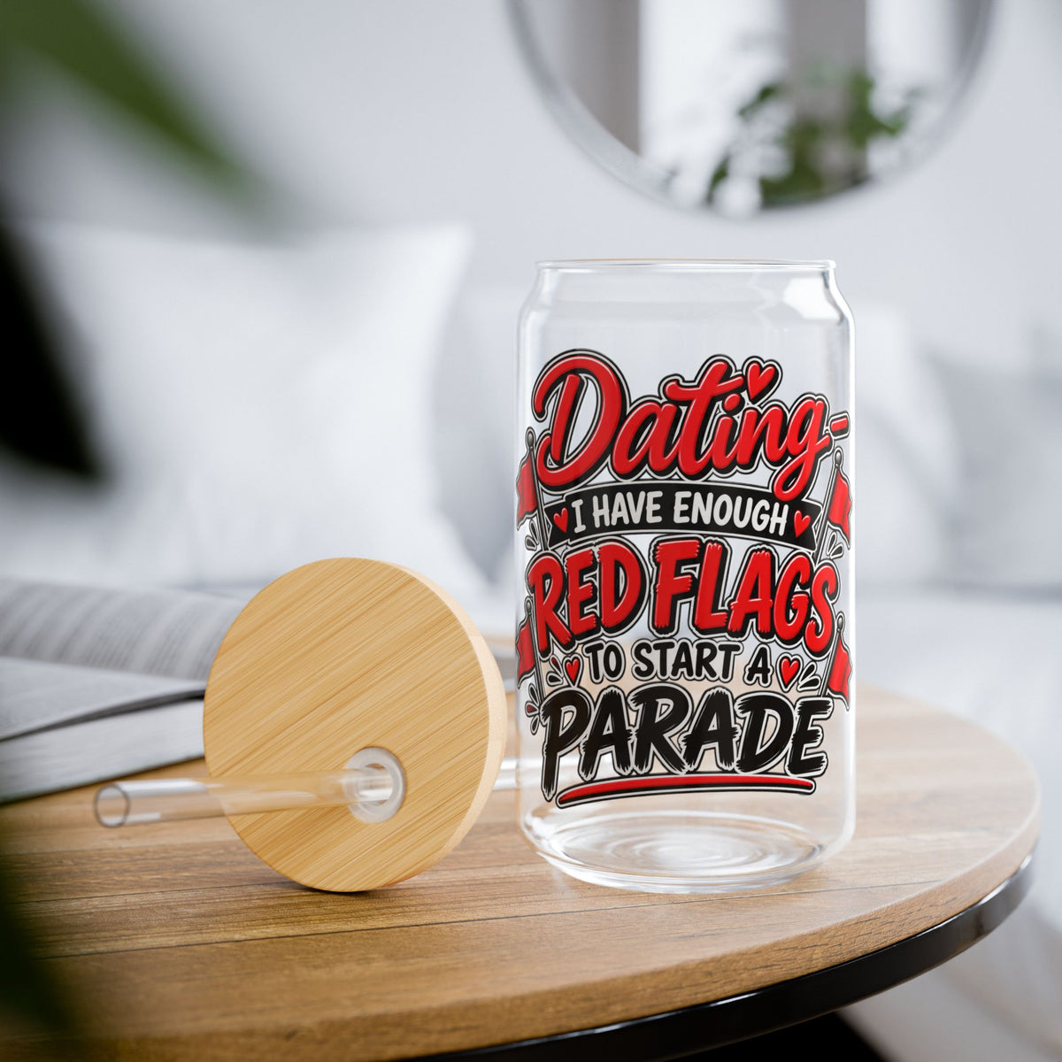 "Dating: I Have Enough Red Flags to Start a Parade" Sipper Glass — product photo 1 | The ClawMark Store
