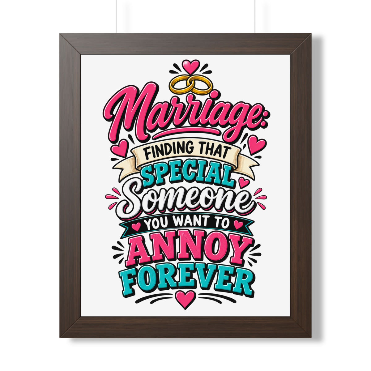 "Marriage: Finding That Special Someone You Want to Annoy Forever" Poster — Walnut, 16″ x 20″ | The ClawMark Store