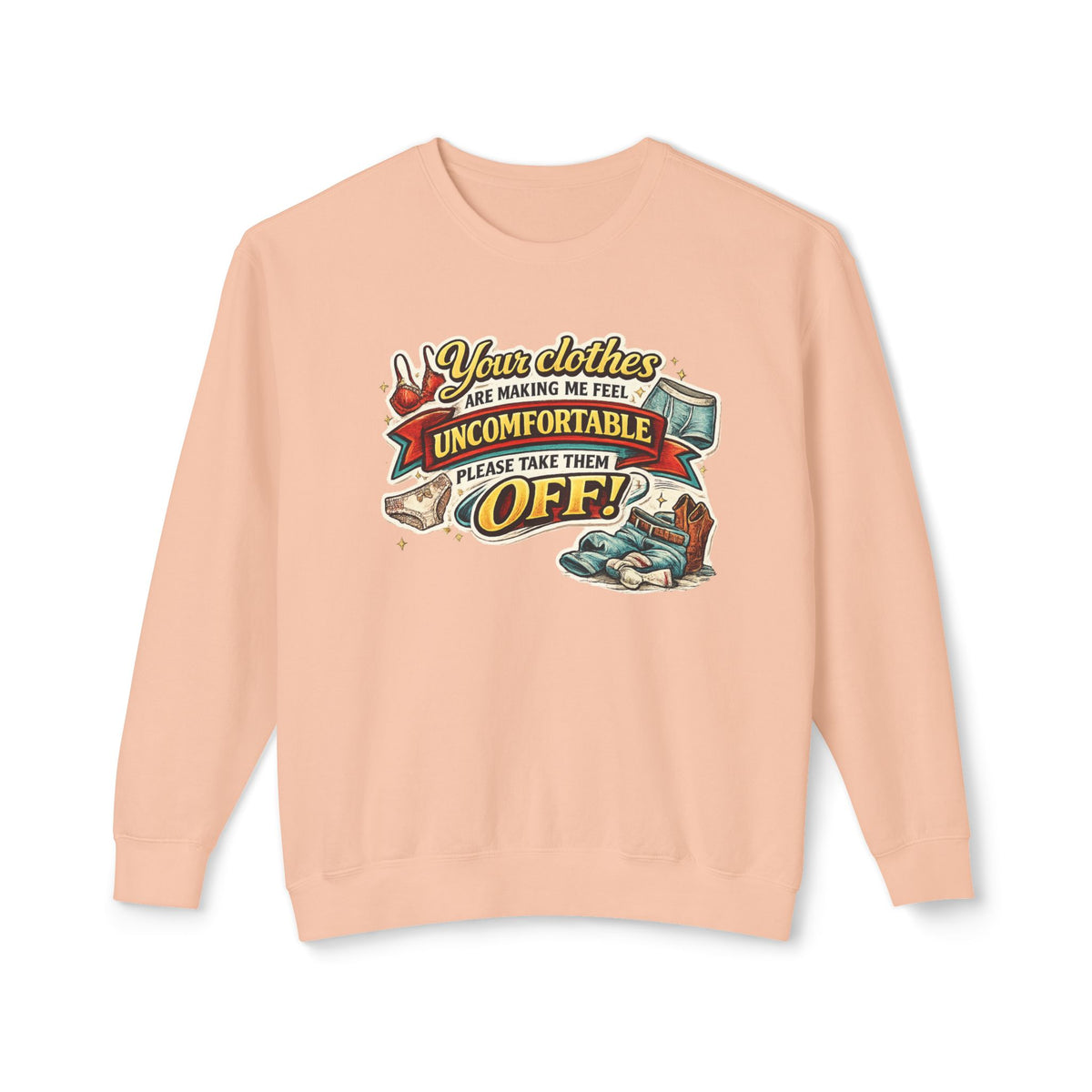 "Your Clothes Are Making Me Feel Uncomfortable, Please Take Them Off!" Sweatshirt — Peachy, S | The ClawMark Store