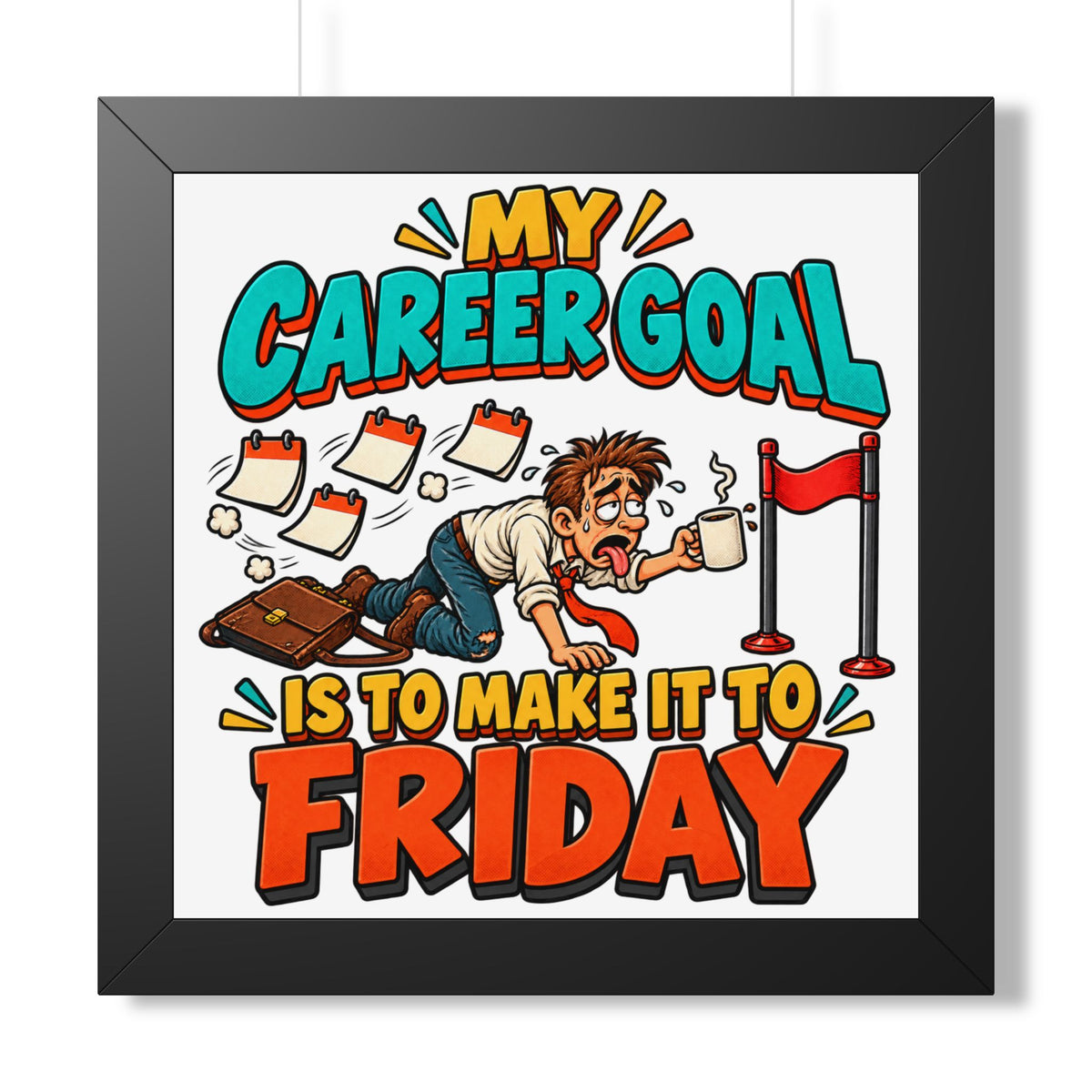 Framed Poster — "My Career Goal Is To Make It To Friday" Humorous Office Wall Art