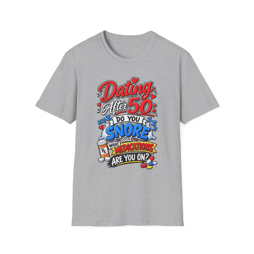 "Dating After 50: Do You Snore and What Meds are you on?" T-Shirt — Sport Grey, S | The ClawMark Store