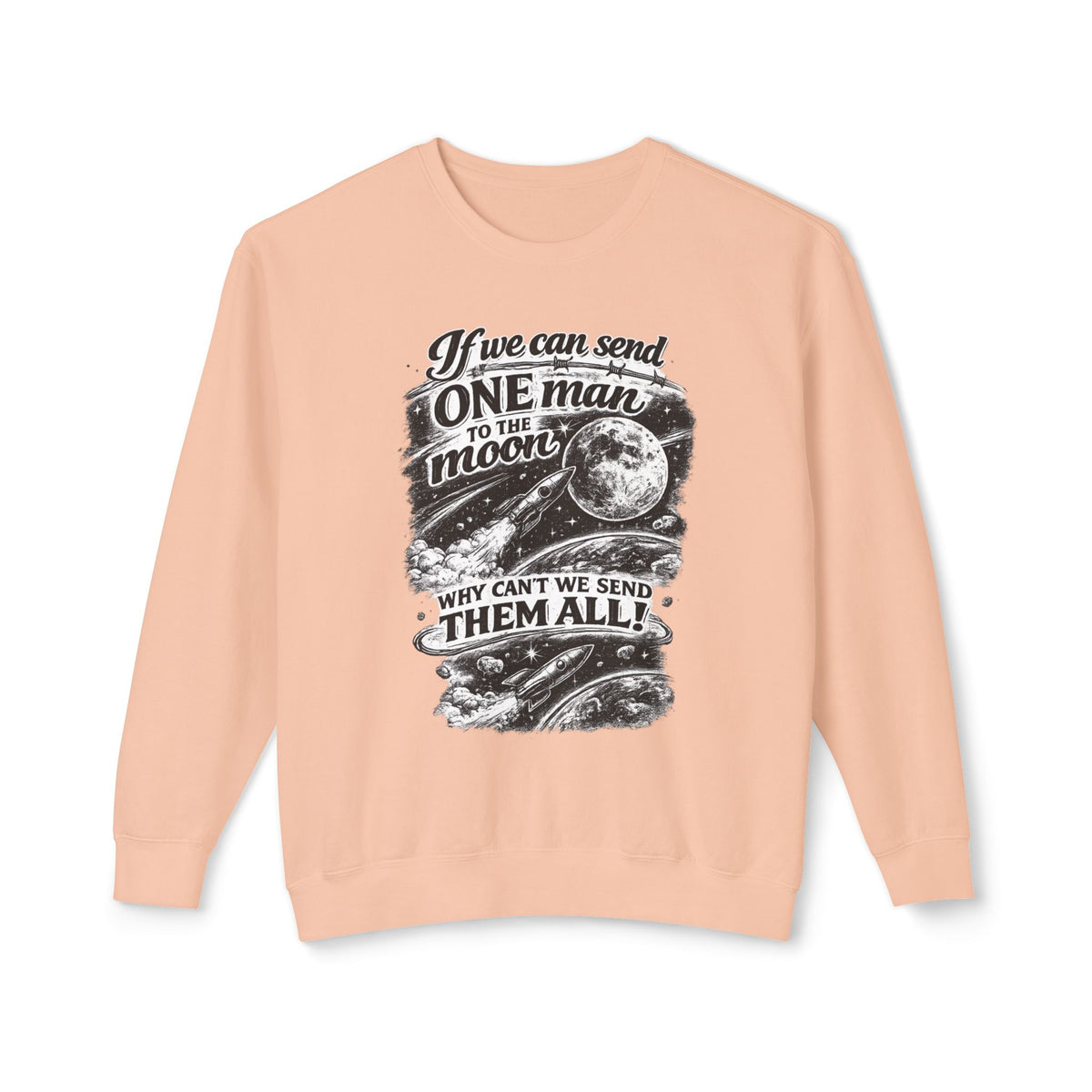 "If we can send one man to the moon why can't we send them all" Sweatshirt — Peachy, S | The ClawMark Store