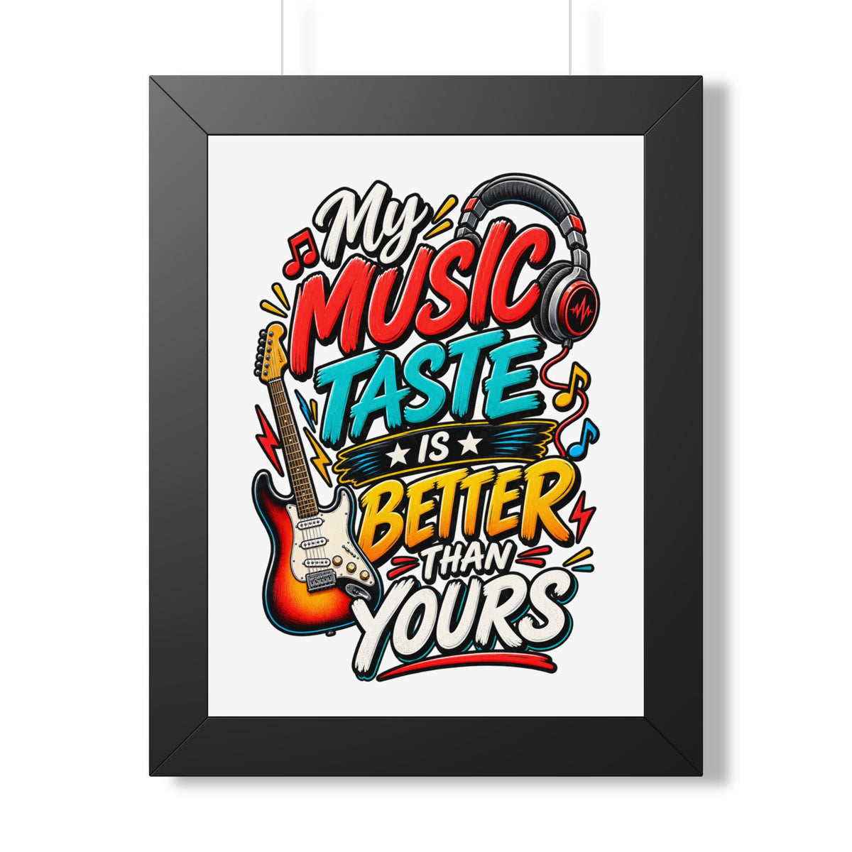 "My Music Taste Is Better Than Yours" Framed Poster — Black, 12″ x 16″ | The ClawMark Store